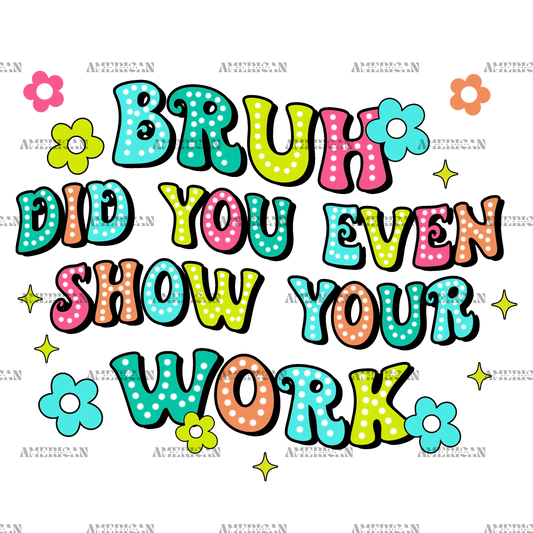 Bruh_Did_You_Even_Show_Your_Work.png