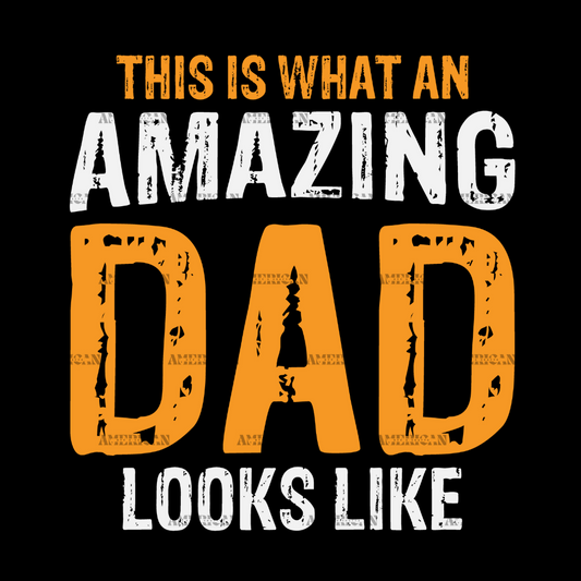 This Is What An Amazing Dad Looks Like-1 DTF Transfer